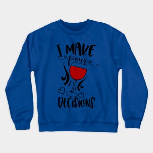 I Make Pour Decisions Crewneck Sweatshirt